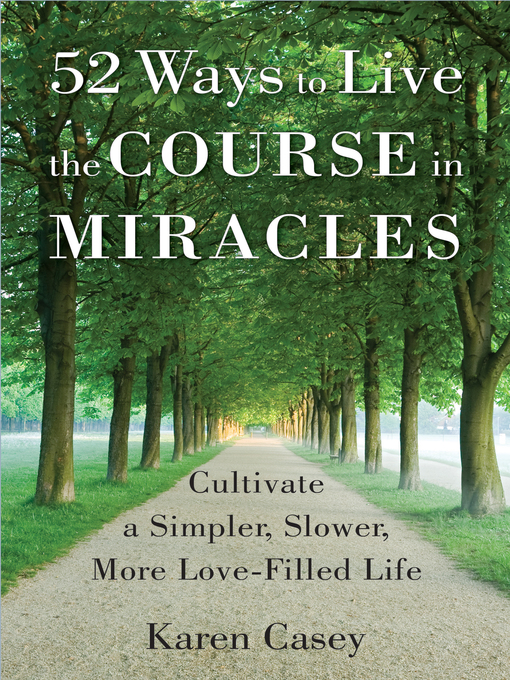 Title details for 52 Ways to Live the Course in Miracles by Karen Casey - Available